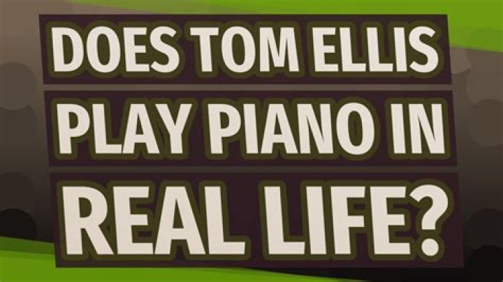 Does Tom Ellis Play Piano?